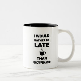 I Would Rather Be Late Than Uncaffeinated ツートーンマグカップ