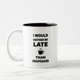 I Would Rather Be Late Than Uncaffeinated ツートーンマグカップ