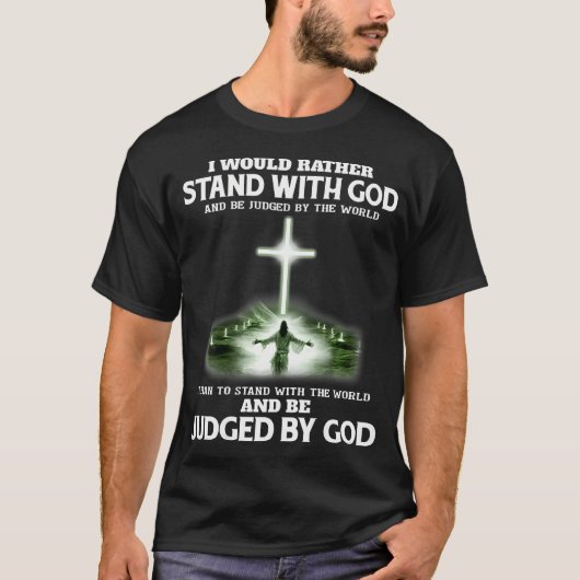I Would Rather Stand With God And Be Judged By The Tシャツ (正面)
