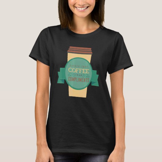 I Would Rather Take Coffee Than Compliments Java D Tシャツ (正面)