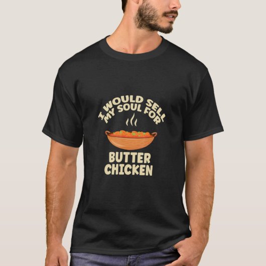 I Would Sell My Soul For Butter Chicken Butter Dai Tシャツ (正面)