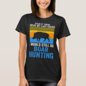 I would still go Boar Hunting Wild Boars Tシャツ (正面)