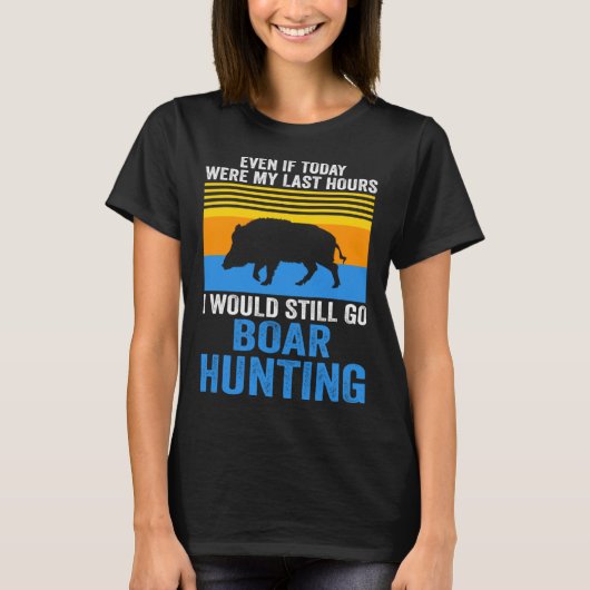 I would still go Boar Hunting Wild Boars Tシャツ (正面)