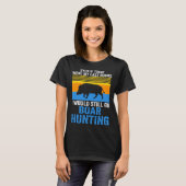 I would still go Boar Hunting Wild Boars Tシャツ (正面フル)