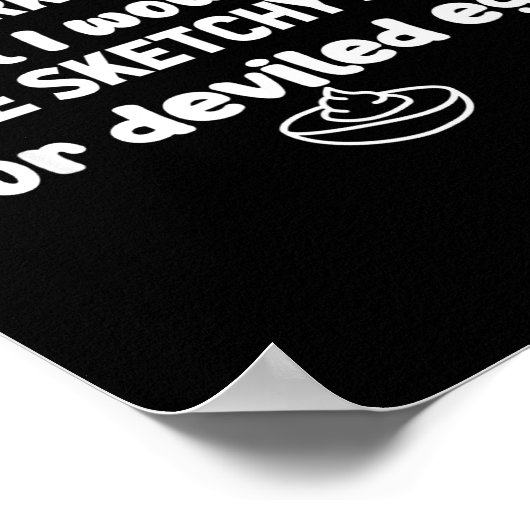 I Wouldn't Do A Lot But Deviled Eggs Sketchy Stuff ポスター (角)