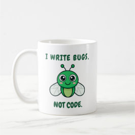 I write bugs, not code. コーヒーマグカップ