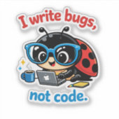 I write bugs, not code. シール (正面)