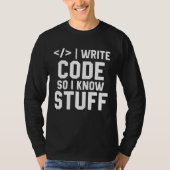 I Write Code So I Know Stuff Tee Developer Coder P Tシャツ (正面)