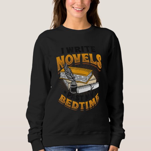 I Write Novels Past My Bedtime Author Writer Novel スウェットシャツ (正面)