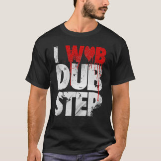 I WUB DUBSTEP Tシャツ