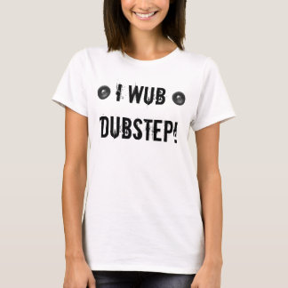 I WUB DUBSTEP Tシャツ