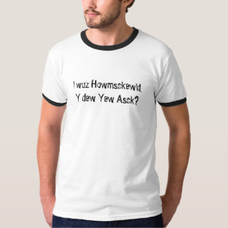 I wuz Howmsckewld. Tシャツ