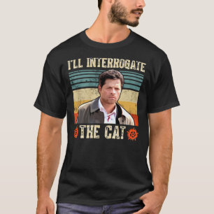 I&X27;Ll Interrogate the Cat Castiel Misha Collins Tシャツ