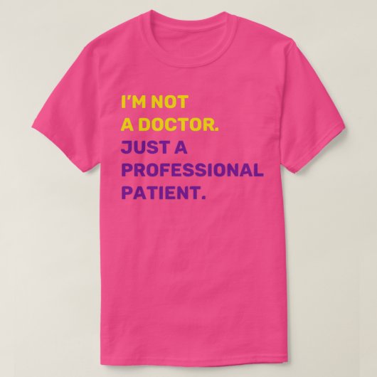 Iamp39m Not a Doctor Just aプロフェッショナル患者Q Tシャツ (デザイン正面)