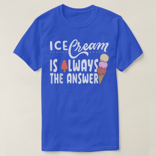 Ice Cream Is Always The Answer Cute Ice Cream For  Tシャツ (デザイン正面)
