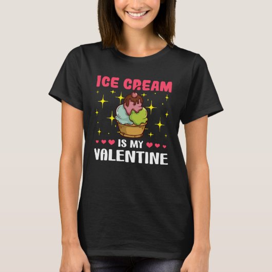 Ice Cream is My Valentine Valentine s Day Tシャツ (正面)