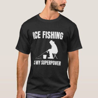 Ice Fishing Is My Superpower Tシャツ