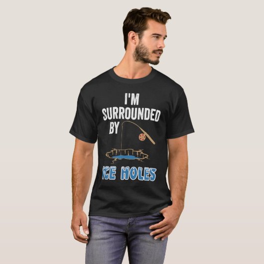 Ice Fishing Tees I'm Surrounded By Ice Holes Fishe Tシャツ (正面フル)