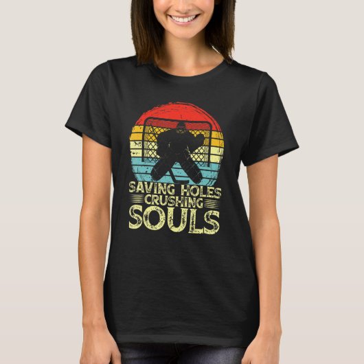 Ice Hockey Goalie Saving Holes Crushing Souls Goal Tシャツ (正面)