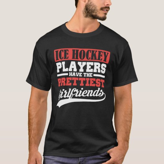 Ice Hockey players have the prettiest girlfriends Tシャツ (正面)