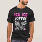 Ice Ice Coffee Cold Brew Coffee Drinker Ice Coffee Tシャツ (正面)