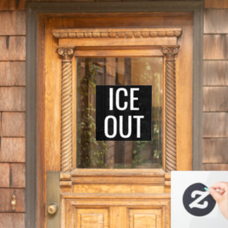 Ice Out - Window Cling Protest Signs ウィンドウサイン