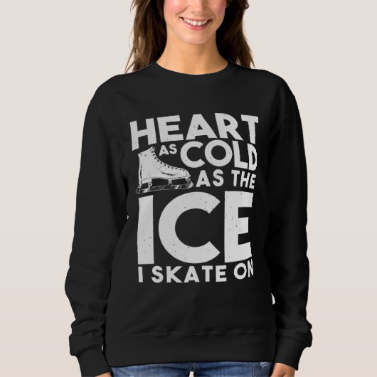 Ice Skater   Heart As Cold As The Ice I Skate On スウェットシャツ (正面)