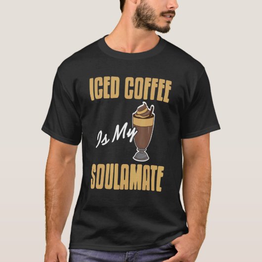 Iced Coffee Is My Soulamate Awesome Present Tシャツ (正面)