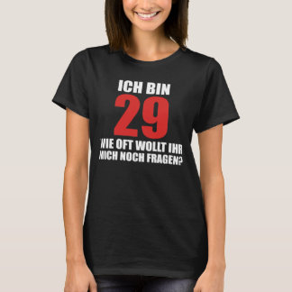 ich bin 29 wie oft wollt ihr mich noch fragen  tシャツ