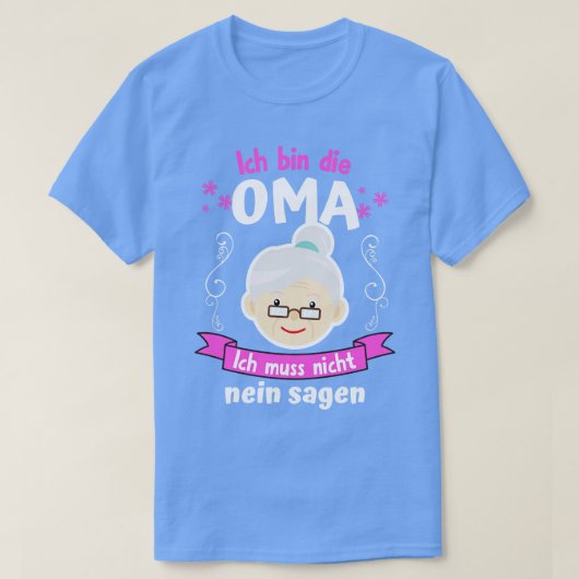 Ich Bin Die Oma Ich Muss Nicht Nein Sagen Tシャツ (デザイン正面)