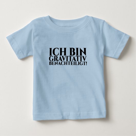 ICH BIN GRAVITATIV BENACHTEILIGT ベビーTシャツ (正面)
