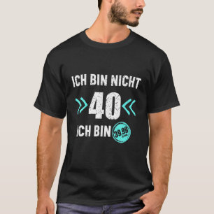 Ich Bin Nicht 40 Ich Bin 39税40 Jahre 40th Birt Tシャツ
