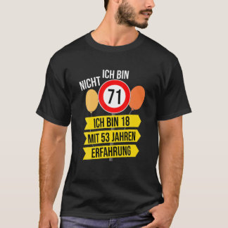 Ich Bin Nicht 71 Ich Bin 18 With 53 Years Experien Tシャツ