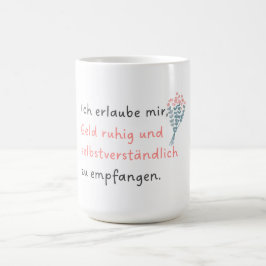 Ich erlaube mir, Geld ruhig und selbstverständlich コーヒーマグカップ