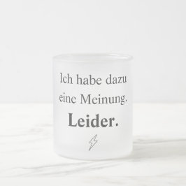 Ich habe dazu eine Meinung. Leider. フロストグラスマグカップ