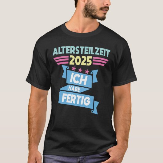 Ich Habe Fertig Altersteilzeit Tシャツ (正面)