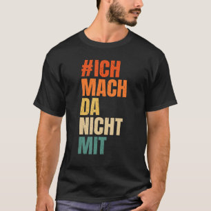Ich mach da nicht mit Poltikステートメント[ドイツ語La Tシャツ