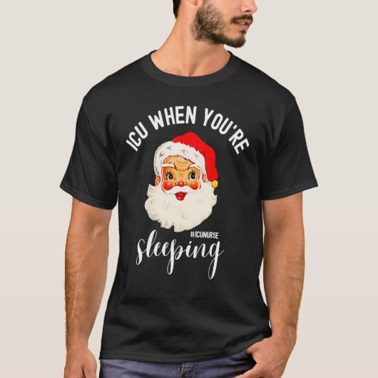 ICU When You're Sleeping  ICU Nurse Christmas Sant Tシャツ (正面)