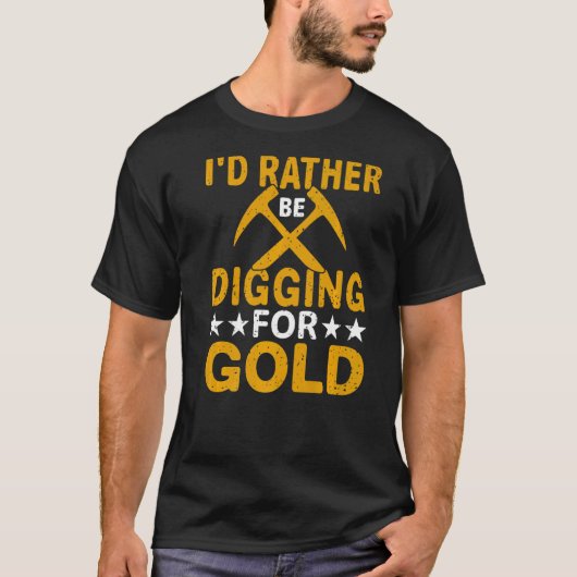 Idは、むしろ金ゴールド鉱夫の掘削会計者のために掘っている Tシャツ (正面)
