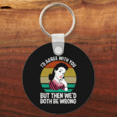 I'd Agree With You But Then We'd Both Be Wrong キーホルダー (正面)