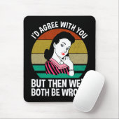 I'd Agree With You But Then We'd Both Be Wrong マウスパッド (マウス)