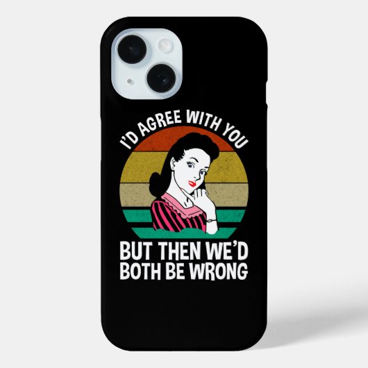 I'd Agree With You But Then We'd Both Be Wrong Case-Mate iPhoneケース (裏面)