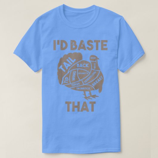 I'd Baste That Funny Thanksgiving Turkey T-Shirt Tシャツ (デザイン正面)