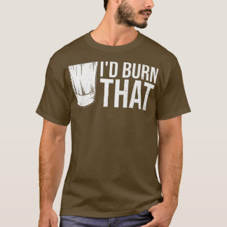 Id burn that Quote for a Kitchen Chef Tシャツ
