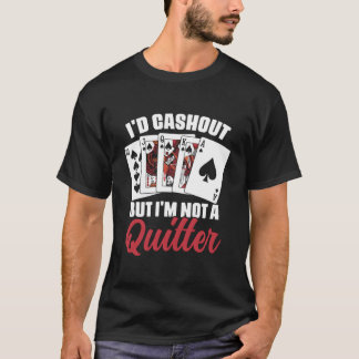 I'D Cash Out But I'M Not A Quitter Casino Poker Pl Tシャツ