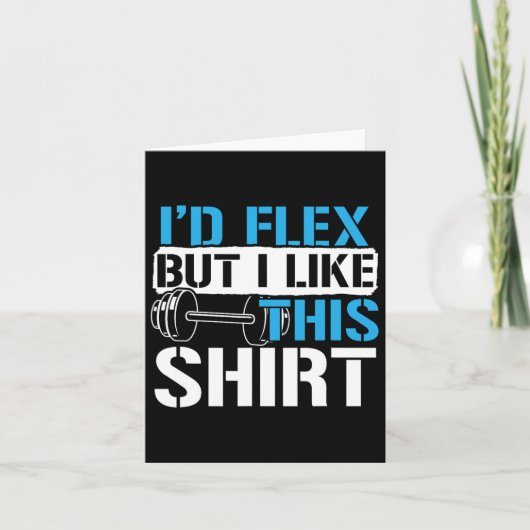 I'd Flex But I Like This Shirt - Funny Bodybuildin カード (正面)