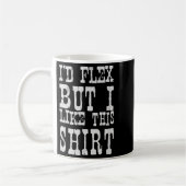 I'd Flex But I Like This Shirt _ Funny Gym Motivat コーヒーマグカップ (左)