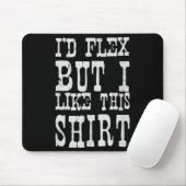 I'd Flex But I Like This Shirt _ Funny Gym Motivat マウスパッド (マウス)