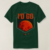 I'd Go Mars Planet Astronomy Science Mars Tシャツ (デザイン正面)