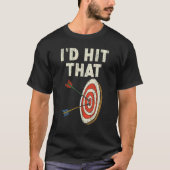 I'd Hit That Bow Arrow Shooting Sport Archery Arch Tシャツ (正面)